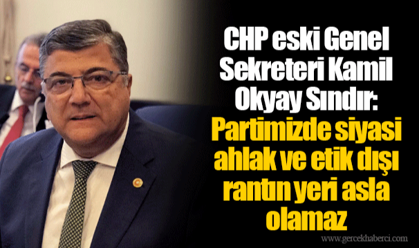 CHP eski Genel Sekreteri Kamil Okyay Sındır: Partimizde siyasi ahlak ve etik dışı rantın yeri asla olamaz