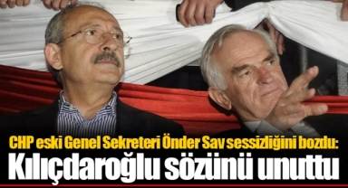 CHP eski Genel Sekreteri Önder Sav sessizliğini bozdu: Kılıçdaroğlu sözünü unuttu