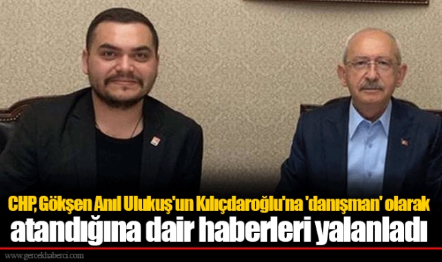 CHP, Gökşen Anıl Ulukuş'un Kılıçdaroğlu'na 'danışman' olarak atandığına dair haberleri yalanladı