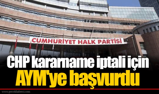CHP kararname iptali için AYM'ye başvurdu