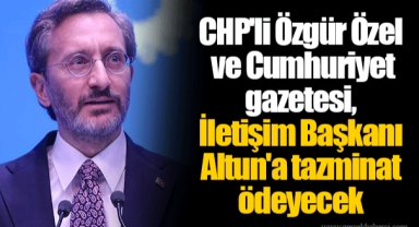 CHP'li Özgür Özel ve Cumhuriyet gazetesi, İletişim Başkanı Altun'a tazminat ödeyecek