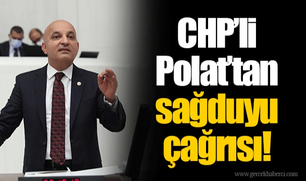 CHP’li Polat’tan sağduyu çağrısı! 
