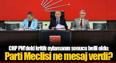 CHP PM’deki kritik oylamanın sonucu belli oldu: Parti Meclisi ne mesaj verdi?