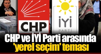 CHP ve İYİ Parti arasında 'yerel seçim' teması