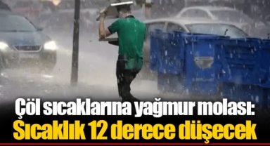 Çöl sıcaklarına yağmur molası: Sıcaklık 12 derece düşecek