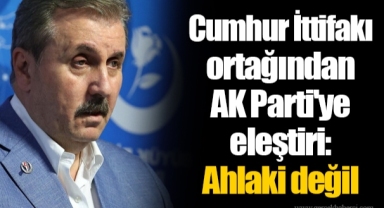 Cumhur İttifakı ortağından AK Parti'ye eleştiri: Ahlaki değil