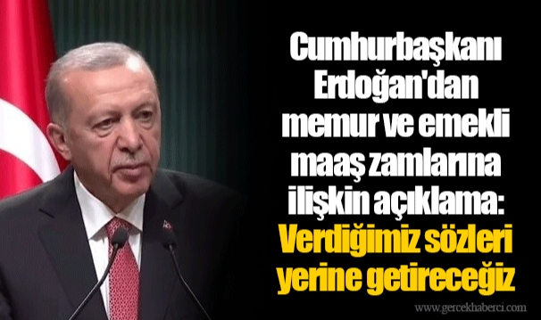 Cumhurbaşkanı Erdoğan'dan memur ve emekli maaş zamlarına ilişkin açıklama: Verdiğimiz sözleri yerine getireceğiz