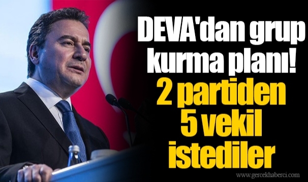 DEVA'dan grup kurma planı! 2 partiden 5 vekil istediler