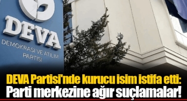 DEVA Partisi'nde kurucu isim istifa etti: Parti merkezine ağır suçlamalar!