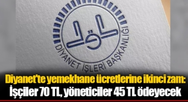 Diyanet'te yemekhane ücretlerine ikinci zam: İşçiler 70 TL, yöneticiler 45 TL ödeyecek
