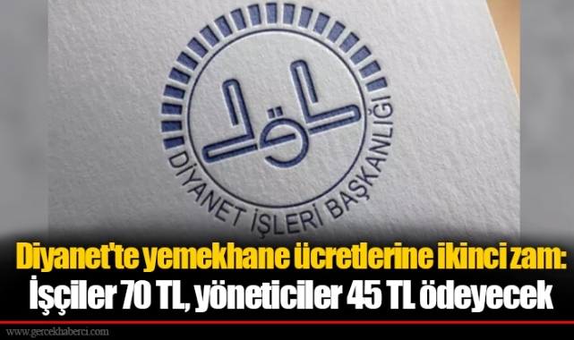 Diyanet&#039;te yemekhane ücretlerine ikinci zam: İşçiler 70 TL, yöneticiler 45 TL ödeyecek