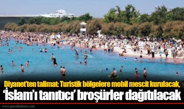Diyanet’ten talimat: Turistik bölgelere mobil mescit kurulacak, ‘İslam’ı tanıtıcı’ broşürler dağıtılacak