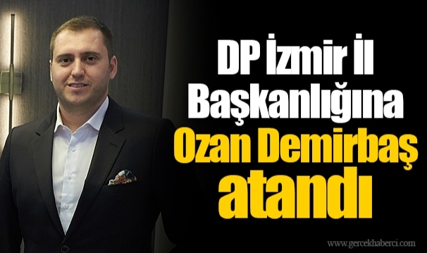 DP İzmir İl Başkanlığına Ozan Demirbaş atandı