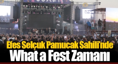 Efes Selçuk Pamucak Sahili’nde What a Fest Zamanı
