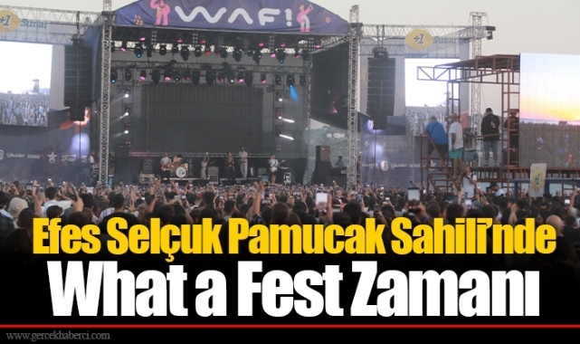 Efes Selçuk Pamucak Sahili’nde What a Fest Zamanı