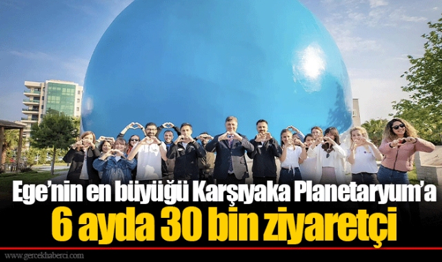 Ege’nin en büyüğü Karşıyaka Planetaryum’a 6 ayda 30 bin ziyaretçi