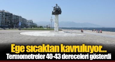 Ege sıcaktan kavruluyor… Termometreler 40-43 dereceleri gösterdi