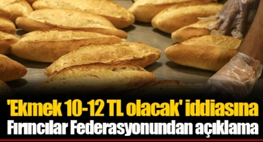 'Ekmek 10-12 TL olacak' iddiasına Fırıncılar Federasyonundan açıklama