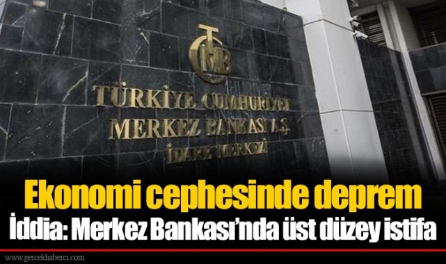 Ekonomi cephesinde deprem  İddia: Merkez Bankası’nda üst düzey istifa