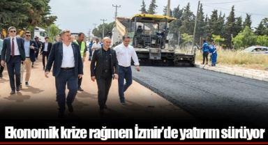 Ekonomik krize rağmen İzmir’de yatırım sürüyor