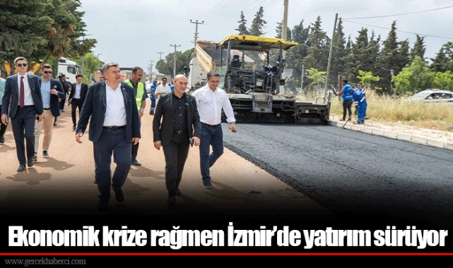 Ekonomik krize rağmen İzmir’de yatırım sürüyor