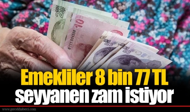 Emekliler 8 bin 77 TL seyyanen zam istiyor