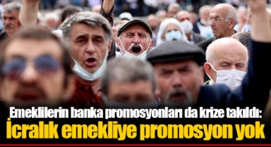 Emeklilerin banka promosyonları da krize takıldı: İcralık emekliye promosyon yok