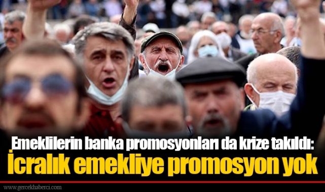 Emeklilerin banka promosyonları da krize takıldı: İcralık emekliye promosyon yok