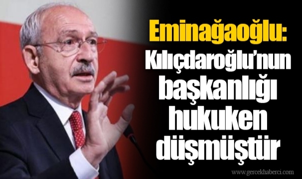 Eminağaoğlu: Kılıçdaroğlu’nun başkanlığı hukuken düşmüştür