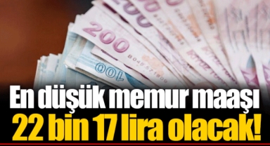 En düşük memur maaşı 22 bin 17 lira olacak