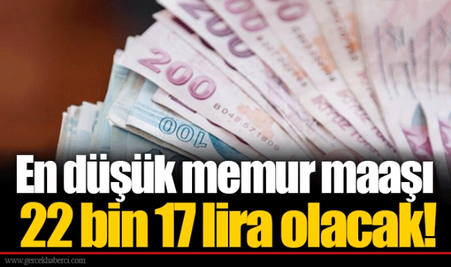 En düşük memur maaşı 22 bin 17 lira olacak