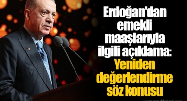 Erdoğan'dan emekli maaşlarıyla ilgili açıklama: Yeniden değerlendirme söz konusu