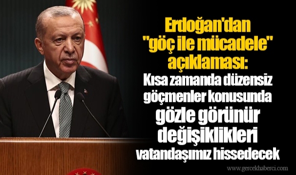 Erdoğan'dan "göç ile mücadele" açıklaması: Kısa zamanda düzensiz göçmenler konusunda gözle görünür değişiklikleri vatandaşımız hissedecek