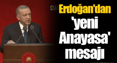 Erdoğan'dan 'yeni Anayasa' mesajı