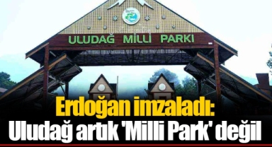 Erdoğan imzaladı: Uludağ artık 'Milli Park' değil