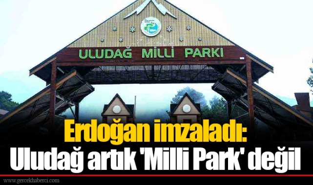 Erdoğan imzaladı: Uludağ artık 'Milli Park' değil