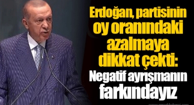 Erdoğan, partisinin oy oranındaki azalmaya dikkat çekti: Negatif ayrışmanın farkındayız