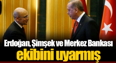 Erdoğan, Şimşek ve Merkez Bankası ekibini uyarmış
