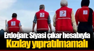 Erdoğan: Siyasi çıkar hesabıyla Kızılay yıpratılmamalı