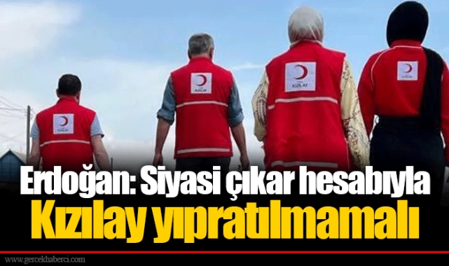 Erdoğan: Siyasi çıkar hesabıyla Kızılay yıpratılmamalı