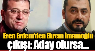 Eren Erdem'den Ekrem İmamoğlu çıkışı: Aday olursa...
