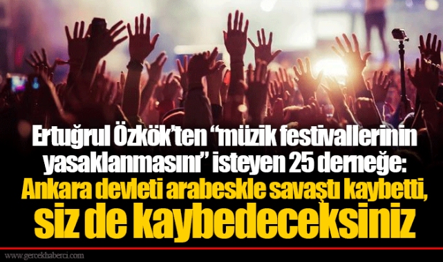 Ertuğrul Özkök’ten “müzik festivallerinin yasaklanmasını” isteyen 25 derneğe: Ankara devleti arabeskle savaştı kaybetti, siz de kaybedeceksiniz