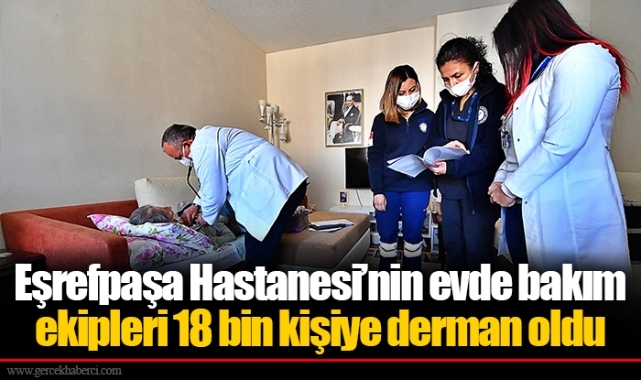Eşrefpaşa Hastanesi’nin evde bakım ekipleri 18 bin kişiye derman oldu