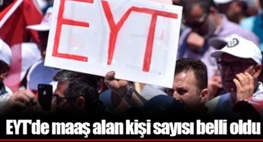 EYT'de maaş alan kişi sayısı belli oldu