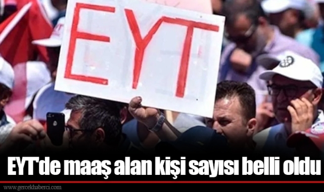 EYT'de maaş alan kişi sayısı belli oldu