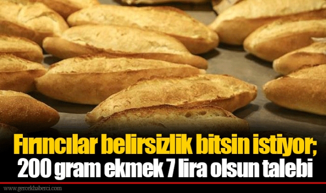 Fırıncılar belirsizlik bitsin istiyor; 200 gram ekmek 7 lira olsun talebi