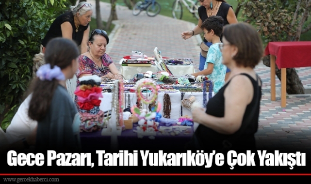 Gece Pazarı, Tarihi Yukarıköy’e Çok Yakıştı