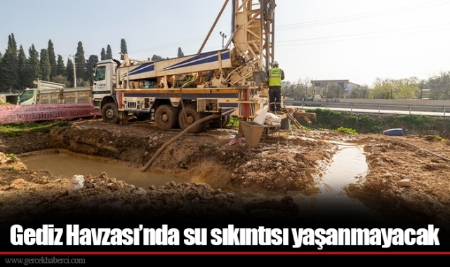 Gediz Havzası’nda su sıkıntısı yaşanmayacak