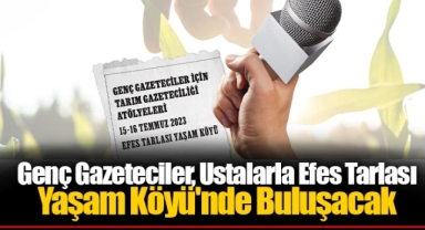 Genç Gazeteciler, Ustalarla Efes Tarlası Yaşam Köyü'nde Buluşacak