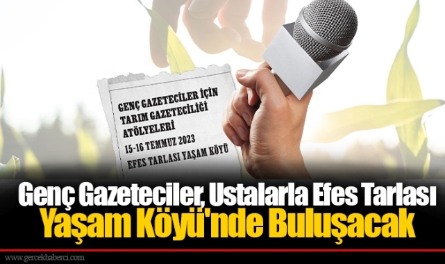 Genç Gazeteciler, Ustalarla Efes Tarlası Yaşam Köyü'nde Buluşacak